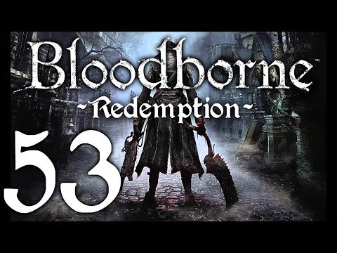 Bloodborne : The Redemption Run pt53 - Cleaning Up the Town
