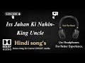 Iss Jahan Ki Nahin King Uncle Dolby Audio Song