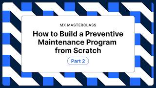 How to Build a Preventive Maintenance Program from Scratch: MaintainX Masterclass