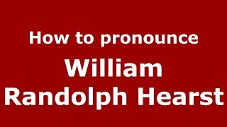 How to pronounce William Randolph Hearst