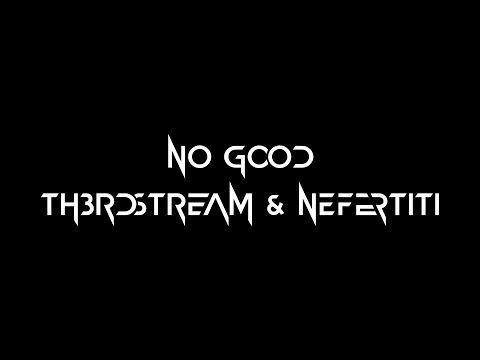 No Good Lyric Video (Th3rdstream & Nefertiti)