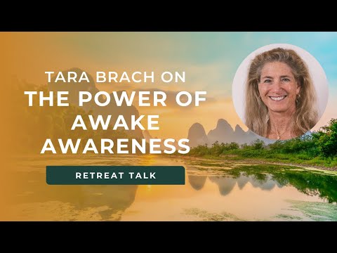 Awake Awareness: Overcoming Difficult Emotions with Tara Brach | Retreat Talk