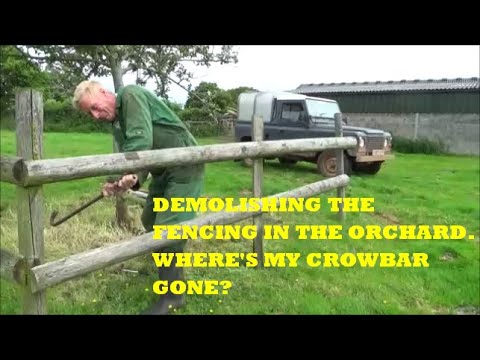 DEMOLISHING THE FENCING IN THE ORCHARD. WHERE'S MY CROWBAR GONE?