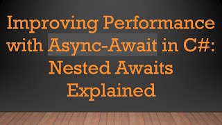 Download the video "Improving Performance with Async-Await in C# : Nested Awaits Explained"