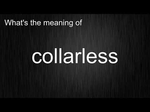 What's the meaning of "collarless", How to pronounce collarless?