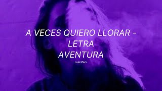 A veces quiero llorar😭 - Aventura (LETRAS / LYRICS)