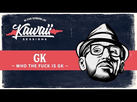 Kawaii Session w/ GK - Who The Fuck Is GK