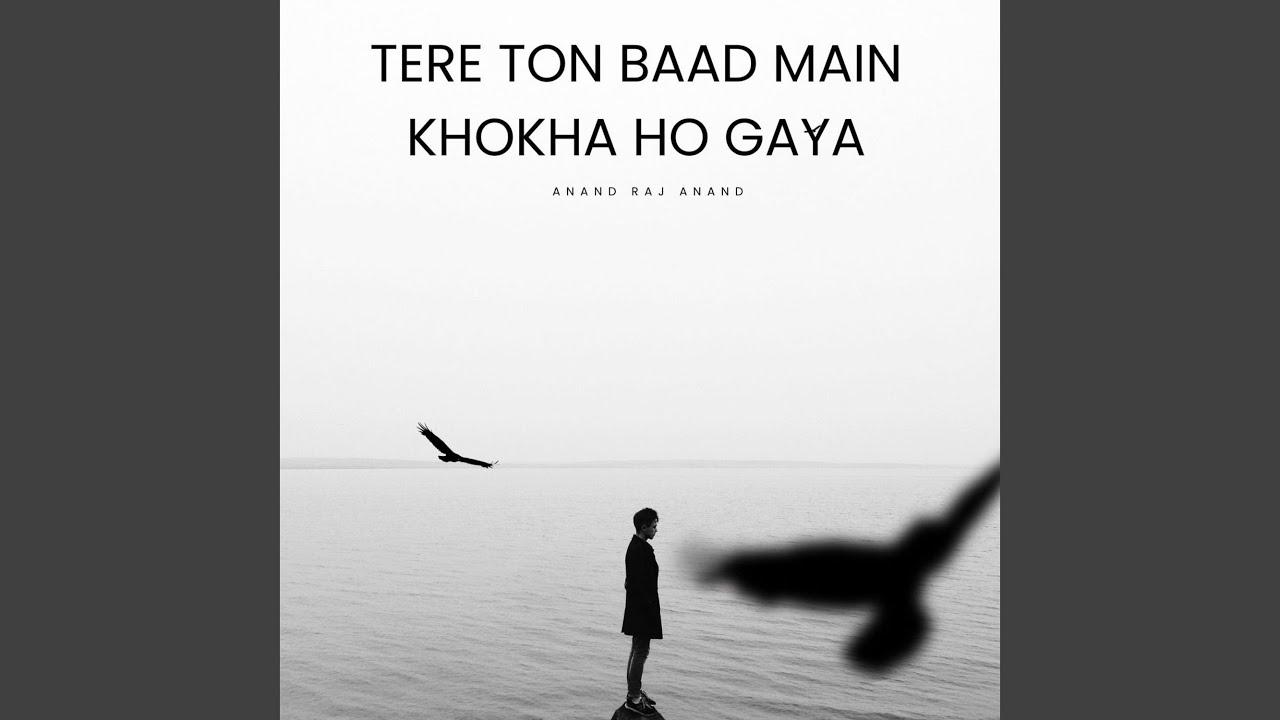 Tere ton baad main khokha ho gaya