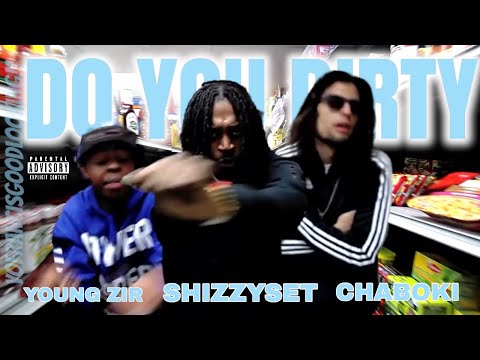Young Zir x Shizzyset x Chaboki x "Do You Dirty" x Dir By @CAPFRANCIS