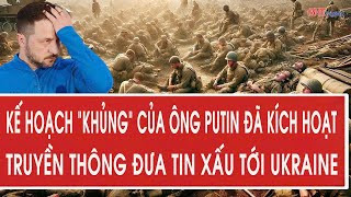 Kế hoạch khủng của Putin đã kích hoạt, truyền thông đưa tin xấu tới Ukraine