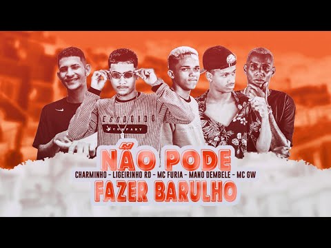 LIGEIRINHO RD, MC FURIA, CHARMINHO, MANO DEMBELE, MC GW - NÃO PODE FAZER BARULHO