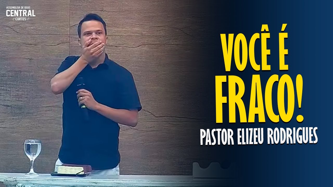 PASTOR ELIZEU RODRIGUES: VOCÊ É FRACO! - PREGAÇÃO ANGELICAL