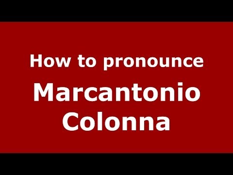 How to pronounce Marcantonio Colonna (Italian/Italy)  - PronounceNames.com