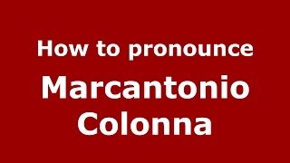 How to pronounce Marcantonio Colonna