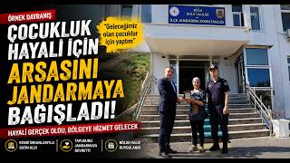  Çocukluk Hayali İçin Arsasını Jandarmaya Bağışladı