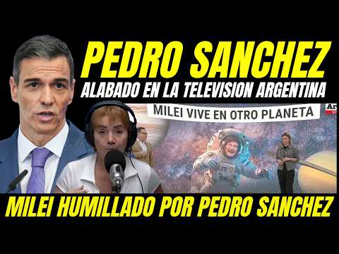 VIDEO VIRAL TELEVISIONES ARGENTINAS ALABANDO A PEDRO SÁNCHEZ POR HUMILLAR A MILEI VISITA A ESPAÑA