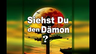 543 - WILLST Du das dämonische Wesen sehen?