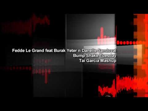 Fedde Le Grand feat Burak Yeter n Danelle Sandoval - Bump Shake Tuesday (Tai Garcia Mashup)