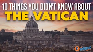 10 Things You Didn't Know About Vatican City | The Catholic Talk Show
