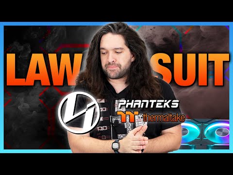LAWSUIT: Lian Li vs. Phanteks & Thermaltake | Special Report