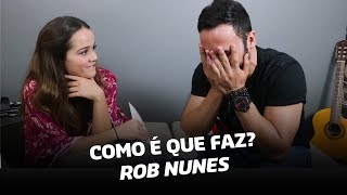 Como é que faz com Rob Nunes e Mariana Cerrone