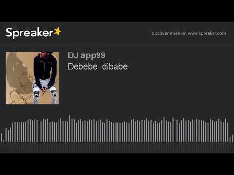 Debebe  dibabe (made with Spreaker)