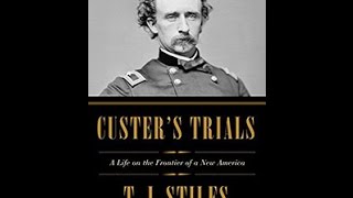 Custer’s Trials: A Life on the Frontier of a New America