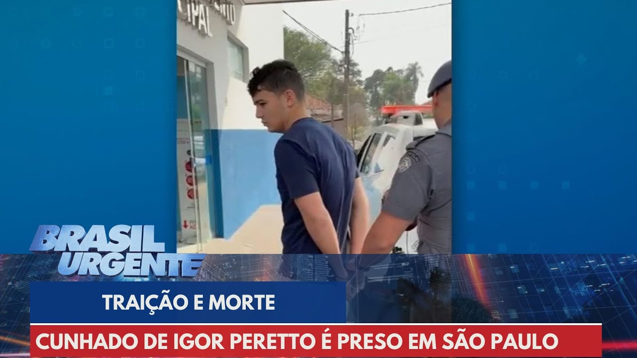 Cunhado de Igor Peretto é preso na casa do tio de viúva | Brasil Urgente