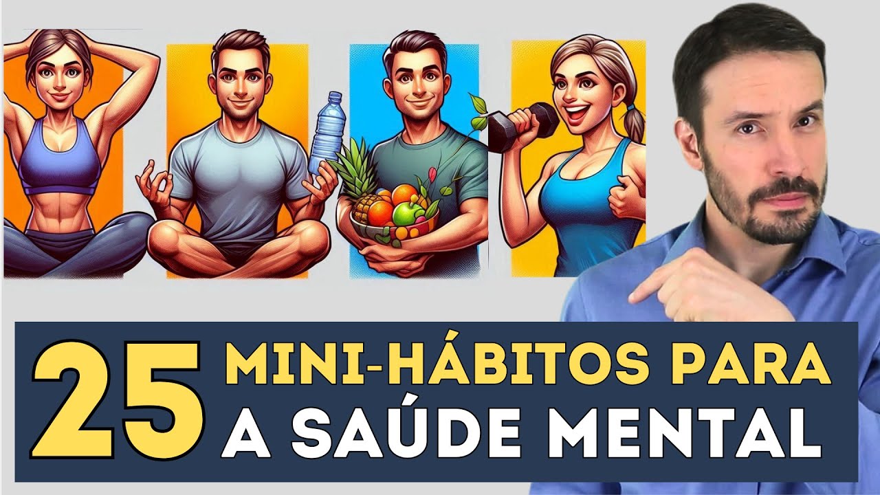 25 MINI-HÁBITOS QUE VÃO MUDAR A SAÚDE MENTAL | Psiquiatra Fernando Fernandes