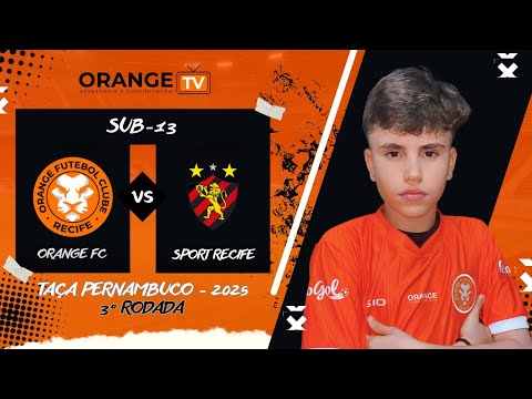 AO VIVO E COM IMAGENS: ORANGE VS. SPORT RECIFE | TAÇA PERNAMBUCO | SUB 13 | TEMPORADA 2025