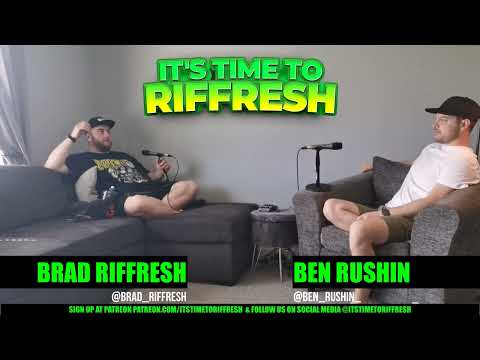 #15 With MC BEN RUSHIN - IT'S TIME TO RIFFRESH EP. 15 WITH BRAD RIFFRESH & MC BEN RUSHIN