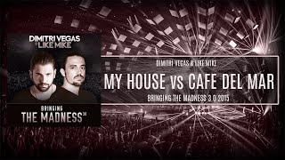 13 My House vs Café Del Mar (Dimitri Vegas &amp; Like Mike Mashup Bringing The Madness 3.0 2015)