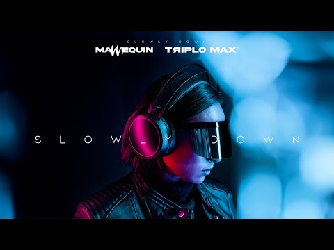 Mannequin x Triplo Max - Slowly Down