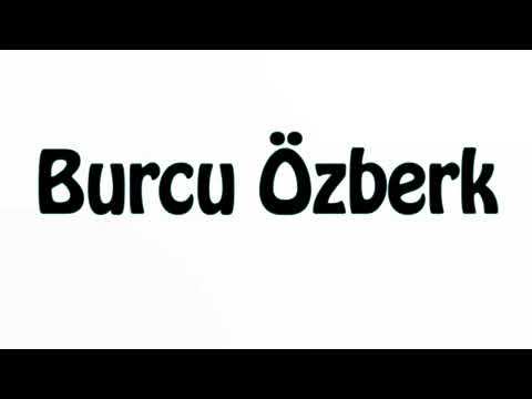 Learn How To Pronounce Burcu Ozberk