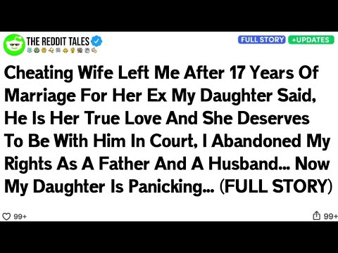 Cheating Wife Left Me After 17 Years Of Marriage For Her Ex My Daughter Said, He Is Her True Love..