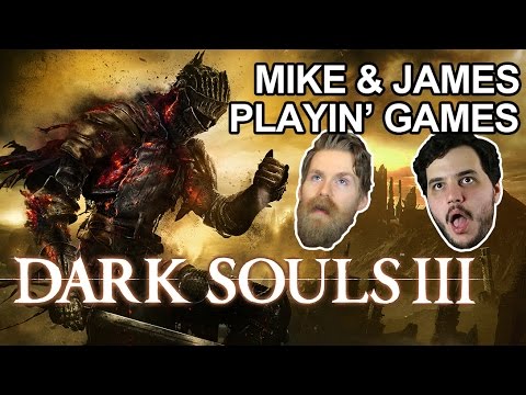 Mike & James Play Dark Souls 3 (Part 1)