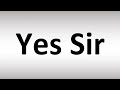 How To Pronounce Yes Sir