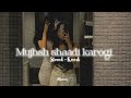 Mujhse Shadi Karogi ( Slowed ~ Reverb )