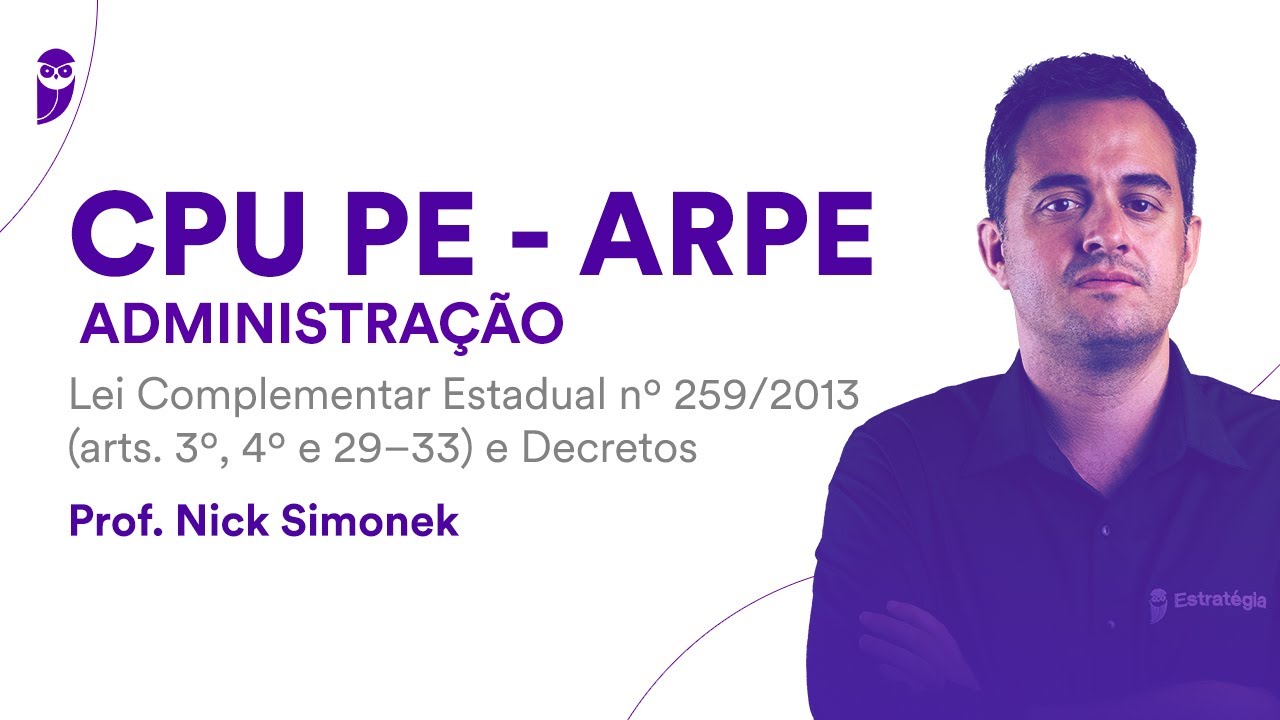 CPU PE - ARPE - Administração: Lei Complementar Estadual nº259/2013 (arts. 3º 4º e 29-33) e Decretos