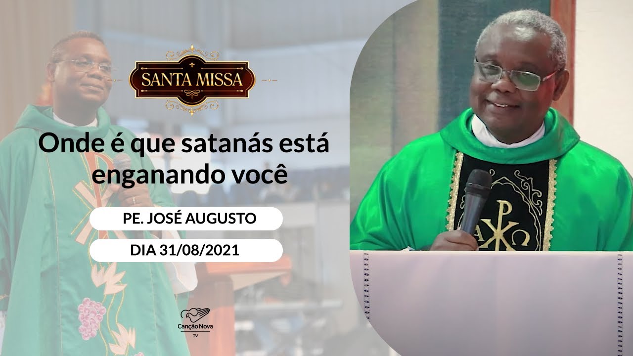 Onde é que satanás está enganando você ? -  Padre José Augusto (31/08/2021)