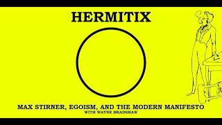 Max Stirner, Egoism, and the Modern Manifesto with Wayne Bradshaw