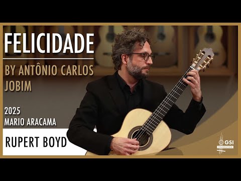 Antônio Carlos Jobim's "Felicidade" (arr. R. Dyens) performed by Rupert Boyd on a 2025 Mario Aracama