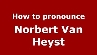 How to pronounce Norbert Van Heyst