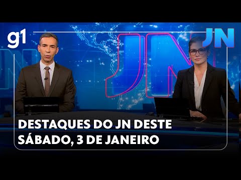 Veja os destaques do “JN” deste sábado, dia3 de janeiro