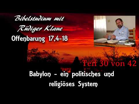 Offenbarung 17,4-18 /Teil 30 von 42/ Babylon - ein politisches und religiöses System; Rüdiger Klaue
