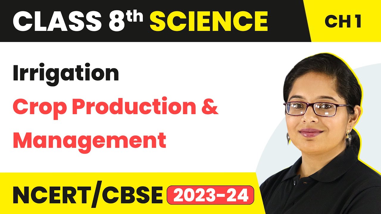 Irrigation - Crop Production and Management | Class 8 Science Chapter 1
