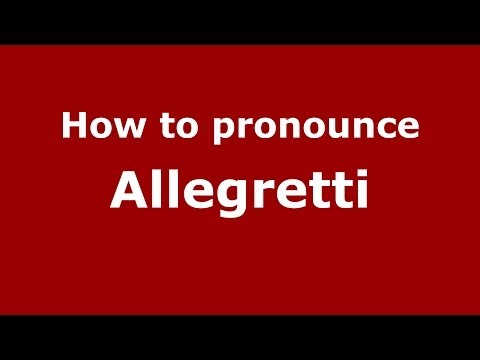 How to pronounce Allegretti (Italian/Italy) - PronounceNames.com