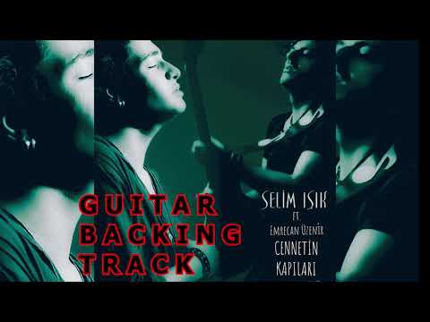 Selim Işık ft. Emrecan Üzenir - Cennetin Kapıları /Guitar Backing Track