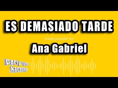 Ana Gabriel - Es Demasiado Tarde (Versión Karaoke)
