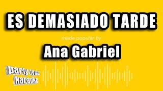 Ana Gabriel - Es Demasiado Tarde (Versión Karaoke)